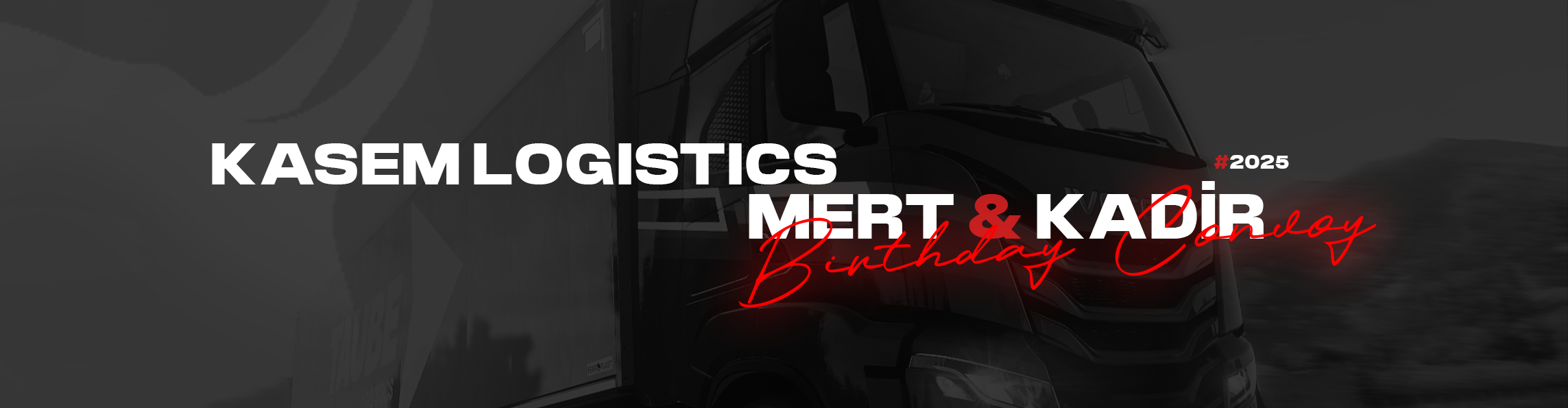KASEM LOGISTICS | MERT & KADIR BIRTHDAY CONVOY