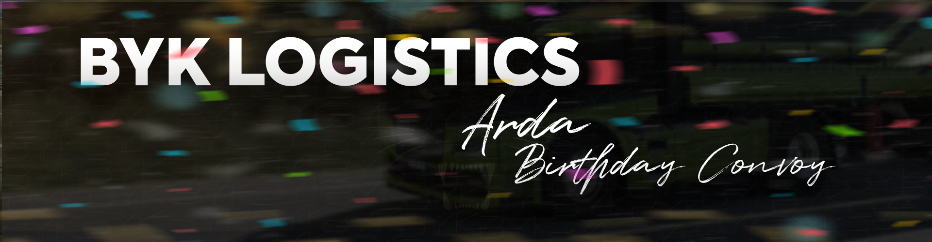 BYK LOGISTICS™ |Arda Birthday Convoy!