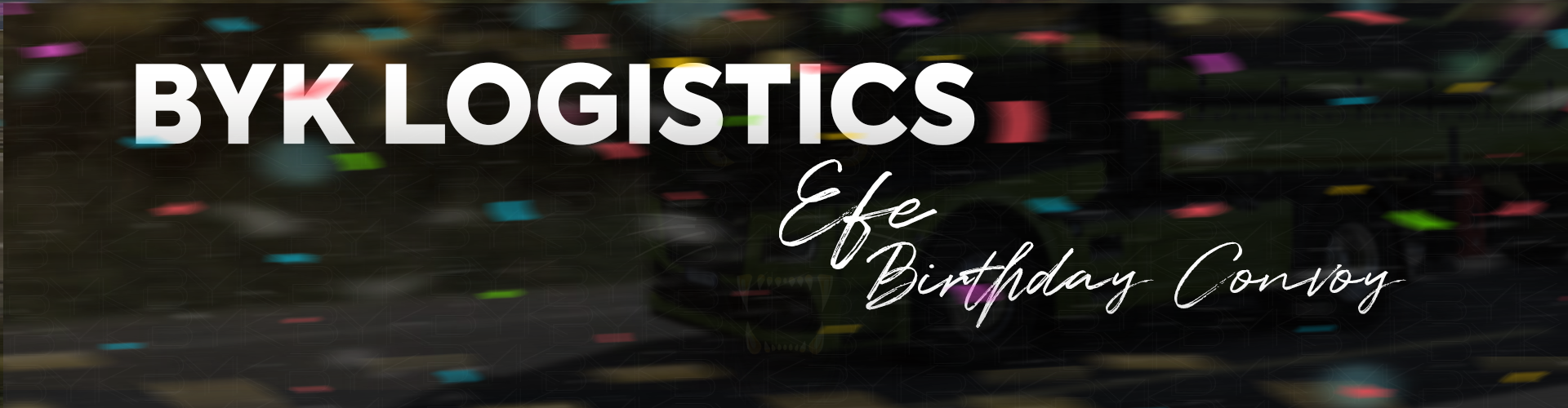 BYK LOGISTICS™ |Efe Big Birthday Convoy